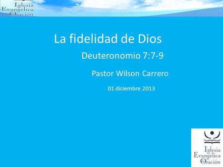 La fidelidad de Dios Deuteronomio 7:7-9 Pastor Wilson Carrero