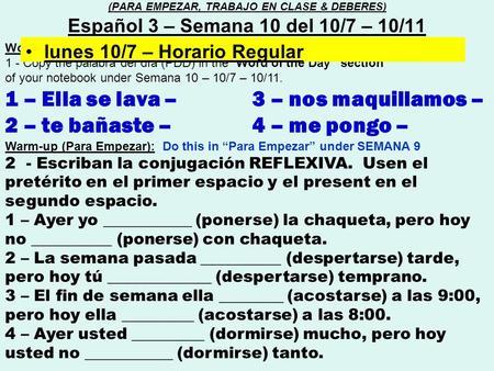 Word of the day (Palabra del día) : 1 - Copy the palabra del día (PDD) in the “Word of the Day” section of your notebook under Semana 10 – 10/7 – 10/11.