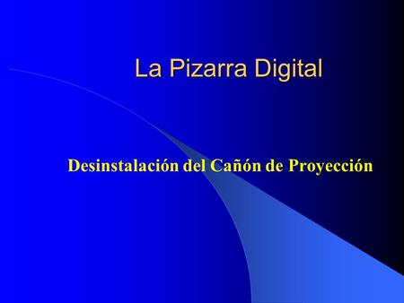 La Pizarra Digital Desinstalación del Cañón de Proyección.