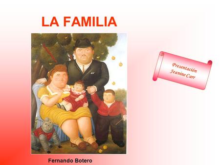 LA FAMILIA Presentación Jeanine Carr Fernando Botero.