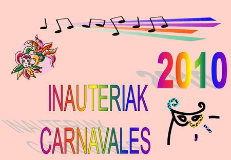 INAUTERIAK Carnavales Corazonistas 2010 FECHAS –Los CARNAVALES del 2010 se celebrarán los días: 13-14 y 16 de Febrero DESFILE OFICIAL –Se os informará.