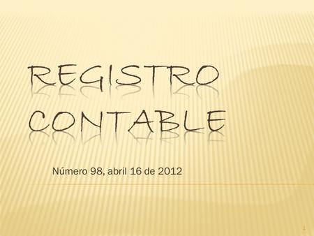 Número 98, abril 16 de 2012 1.  Circularon Novitas 343 - Contrapartida 497 a 499 - Registro contable 97.  Falleció Guillermo Galán Correa, quien fuera.