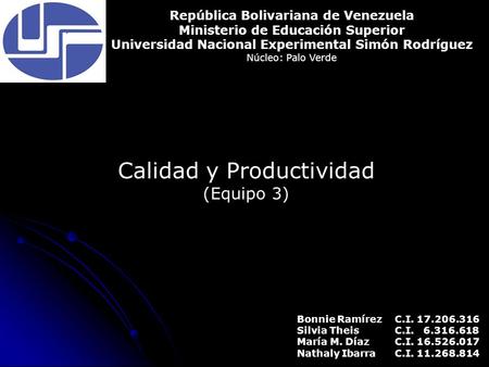 República Bolivariana de Venezuela Ministerio de Educación Superior Universidad Nacional Experimental Simón Rodríguez Núcleo: Palo Verde Calidad y Productividad.