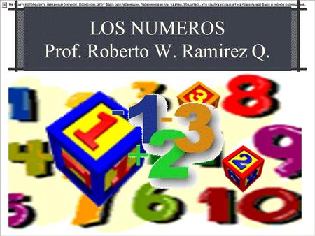 LOS NUMEROS Prof. Roberto W. Ramirez Q.