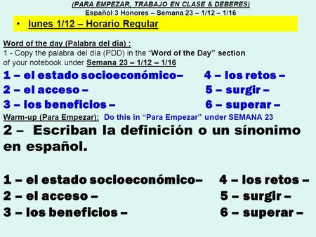 Word of the day (Palabra del día) : 1 - Copy the palabra del día (PDD) in the “Word of the Day” section of your notebook under Semana 23 – 1/12 – 1/16.