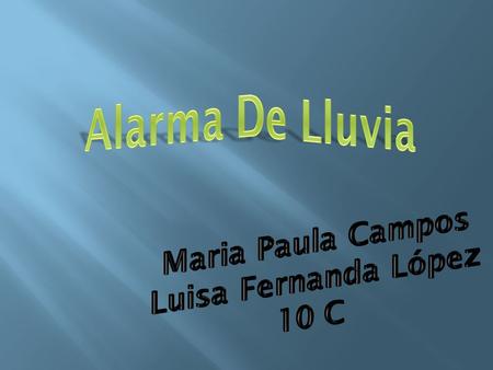 Alarma De Lluvia Maria Paula Campos Luisa Fernanda López 10 C.