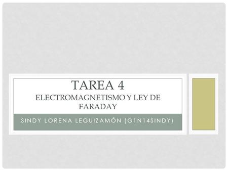 SINDY LORENA LEGUIZAMÓN (G1N14SINDY) TAREA 4 ELECTROMAGNETISMO Y LEY DE FARADAY.