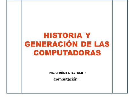 HISTORIA Y GENERACIÓN DE LAS COMPUTADORAS
