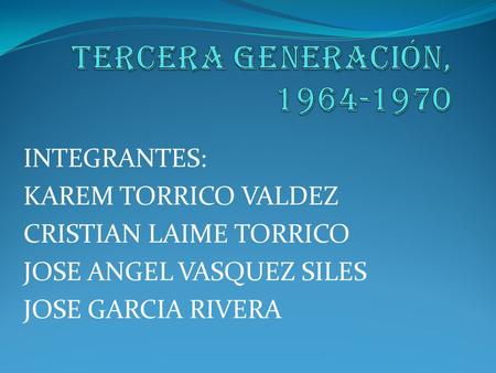 INTEGRANTES: KAREM TORRICO VALDEZ CRISTIAN LAIME TORRICO JOSE ANGEL VASQUEZ SILES JOSE GARCIA RIVERA.