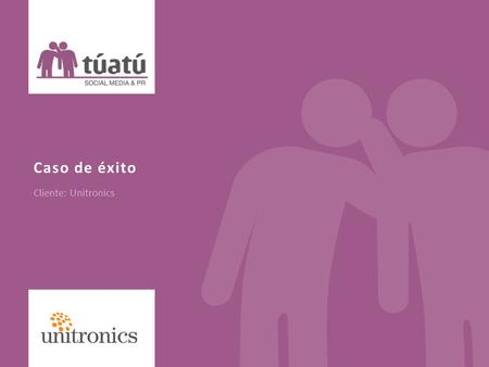 Caso de éxito Cliente: Unitronics. Presentación túatú social media & pr desarrolló la comunicación online de Unitronics, grupo líder en España en la implementación.
