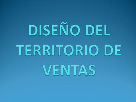 DISEÑO DEL TERRITORIO DE VENTAS