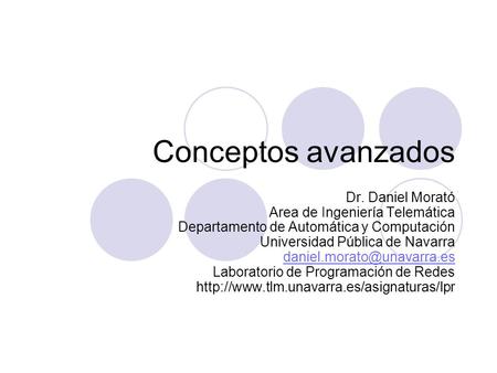Conceptos avanzados Dr. Daniel Morató Area de Ingeniería Telemática Departamento de Automática y Computación Universidad Pública de Navarra