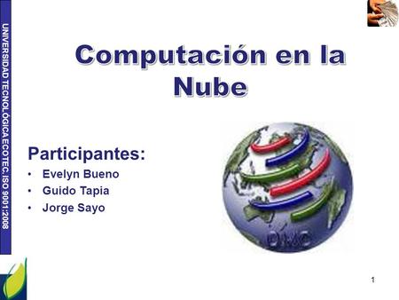 UNIVERSIDAD TECNOLÓGICA ECOTEC. ISO 9001:2008 1 Participantes: Evelyn Bueno Guido Tapia Jorge Sayo.