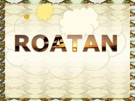 Roatán en principio estuvo habitada por los payas, luego fue conquistada por los españoles, y después, debido a sus riquezas naturales (alimentos, agua.