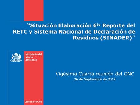 “Situación Elaboración 6 to Reporte del RETC y Sistema Nacional de Declaración de Residuos (SINADER)” Vigésima Cuarta reunión del GNC 26 de Septiembre.