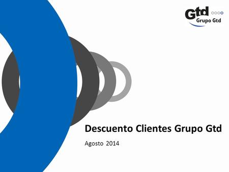Descuento Clientes Grupo Gtd Agosto 2014. 20% de Descuento para Clientes Grupo Gtd Clientes Residenciales y empresas Gtd Manquehue, Telefónica del Sur,