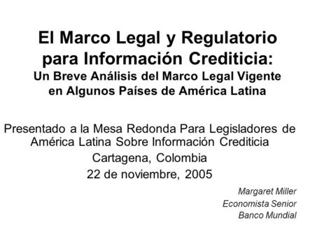 El Marco Legal y Regulatorio para Información Crediticia: Un Breve Análisis del Marco Legal Vigente en Algunos Países de América Latina Presentado a la.