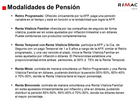 Modalidades de Pensión  Retiro Programado: Ofrecido únicamente por la AFP, paga una pensión variable en el tiempo y está en función a la rentabilidad.