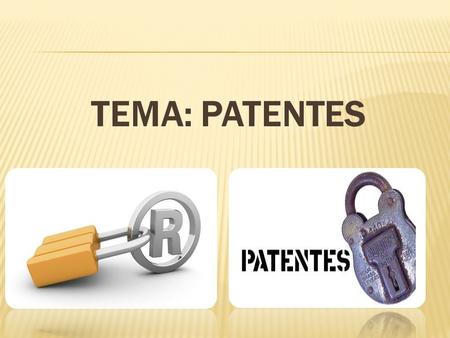 TEMA: PATENTES.  El titular puede asimismo vender el derecho a la invención a un tercero, que se convertirá en el nuevo titular de la patente.
