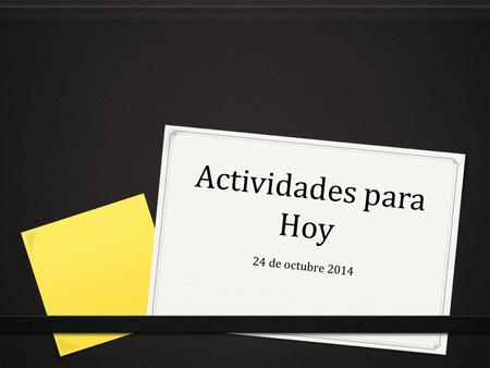Actividades para Hoy 24 de octubre 2014. Objetivo 0 To learn about the daily routines of students in Spanish-Speaking countries 0 Create an audio cover.