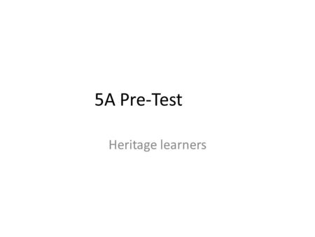 5A Pre-Test Heritage learners (b) Hablar - Sample Directions: Record your description using the special headphones. Go to “Insert” Click on the “Audio”