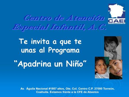 Te invita a que te unas al Programa “Apadrina un Niño” Av. Águila Nacional #1807 altos, Ote. Col. Centro C.P. 27000 Torreón, Coahuila. Estamos frente a.