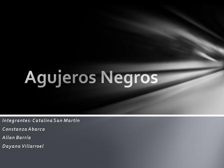 Agujeros Negros Integrantes: Catalina San Martín Constanza Abarca