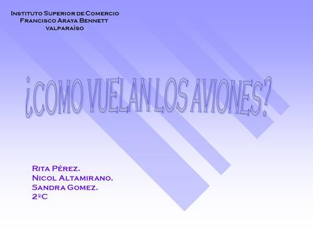 Instituto Superior de Comercio Francisco Araya Bennett valparaíso Rita Pérez. Nicol Altamirano. Sandra Gomez. 2ºC.