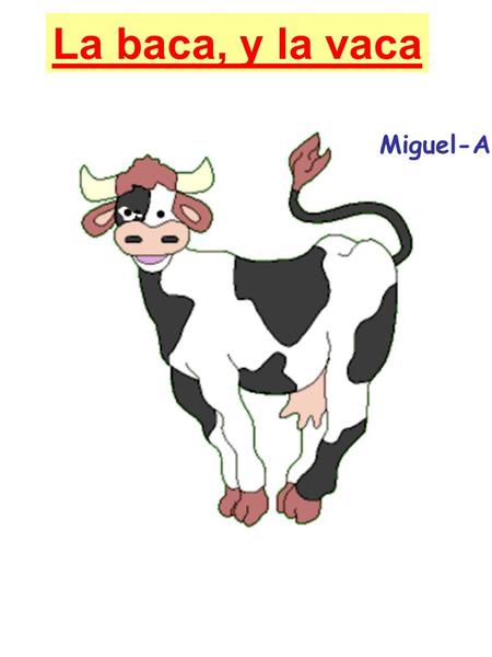 La baca, y la vaca Miguel-A. Esta es la factura enviada por el agricultor al director: Factura 1 vaca (versión standard) precio base2.400 € 2 colores.