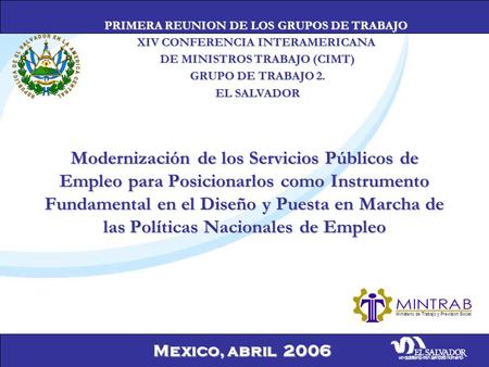 Mexico, abril 2006 Modernización de los Servicios Públicos de Empleo para Posicionarlos como Instrumento Fundamental en el Diseño y Puesta en Marcha de.