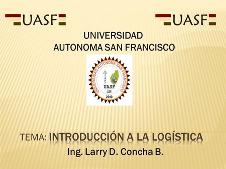 TEMA: Introducción a la logística Ing. Larry D. Concha B.