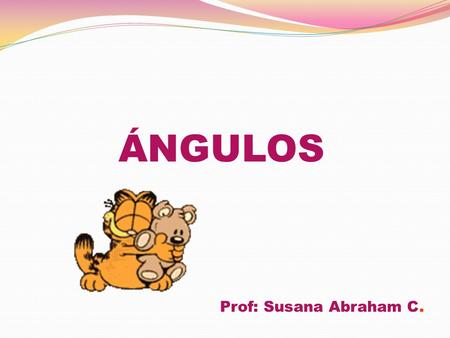 ÁNGULOS Prof: Susana Abraham C..