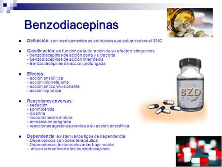 Benzodiacepinas Definición: son medicamentos psicotrópicos que actúan sobre el SNC. Clasificación: en función de la duración de su efecto distinguimos: