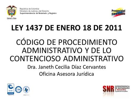 República de Colombia Ministerio de Justicia y del Derecho Superintendencia de Notariado y Registro LEY 1437 DE ENERO 18 DE 2011 CÓDIGO DE PROCEDIMIENTO.