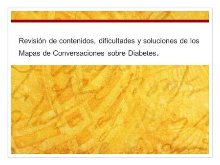 Revisión de contenidos, dificultades y soluciones de los Mapas de Conversaciones sobre Diabetes.