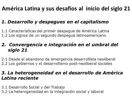 América Latina y sus desafios al início del siglo 21 1. Desarrollo y despegues en el capitalismo 1.1 Características del primer despegue de América Latina.