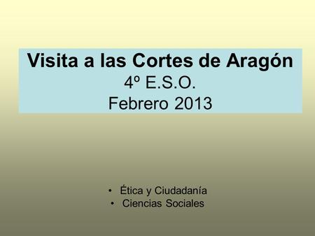 Visita a las Cortes de Aragón 4º E.S.O. Febrero 2013
