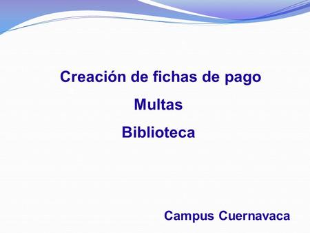 I II III IV V Creación de fichas de pago Multas Biblioteca Campus Cuernavaca.
