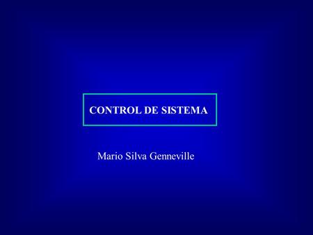 CONTROL DE SISTEMA Mario Silva Genneville. LA RETROALIMENTACION ES UN CONCEPTO FUNDAMENTAL EN EL CONTROL DEL SISTEMA LA RETROALIMENTACION ES UN PROCESO.