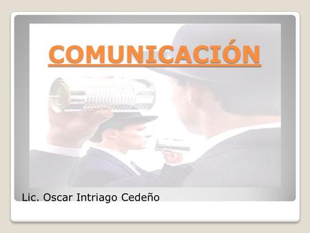 COMUNICACIÓN Lic. Oscar Intriago Cedeño.