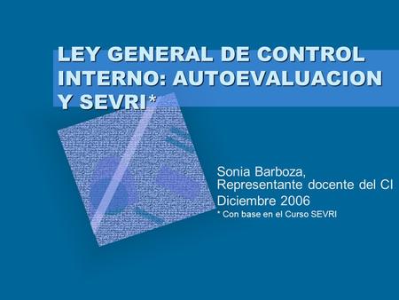LEY GENERAL DE CONTROL INTERNO: AUTOEVALUACION Y SEVRI*