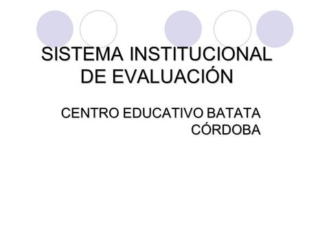 SISTEMA INSTITUCIONAL DE EVALUACIÓN CENTRO EDUCATIVO BATATA CÓRDOBA.