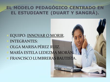EL MODELO PEDAGÓGICO CENTRADO EN EL ESTUDIANTE (DUART Y SANGRÁ).
