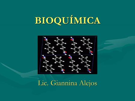 BIOQUÍMICA Lic. Giannina Alejos. BIOQUÍMICA “ Donde quiera que hay vida, ocurren procesos bioquímicos” “ Donde quiera que hay vida, ocurren procesos.