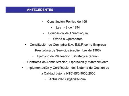 Constitución Política de 1991 Ley 142 de 1994 Liquidación de Acuantioquia Oferta a Operadores Constitución de Conhydra S.A. E.S.P. como Empresa Prestadora.