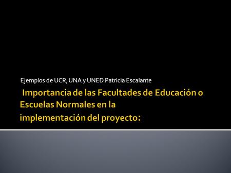 Ejemplos de UCR, UNA y UNED Patricia Escalante.  2002:  Primeros cursos ofrecidos al personal docente de la Facultad de Educación  Contextualización.