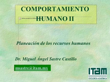 COMPORTAMIENTO HUMANO II Dr. Miguel Ángel Sastre Castillo Planeación de los recursos humanos