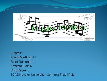 Autoras: Bueno Martínez, M. Rosa Salmeron, J. Armesto Diaz, N Cruz Reyes, J. TCAE Hospital Universitari Germans Trias i Pujol.