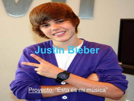 Justin Bieber Proyecto: “Esta es mi música”. Justin Drew Bieber nació en Ontario, Canadá, el 1 de marzo de 1994, fue criado por su madre soltera Pattie.