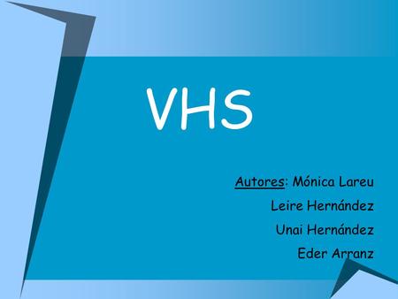 VHS Autores: Mónica Lareu Leire Hernández Unai Hernández Eder Arranz.